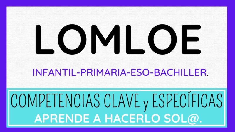 LOMLOE: Evaluación y Desarrollo de Competencias Específicas y Saberes esenciales